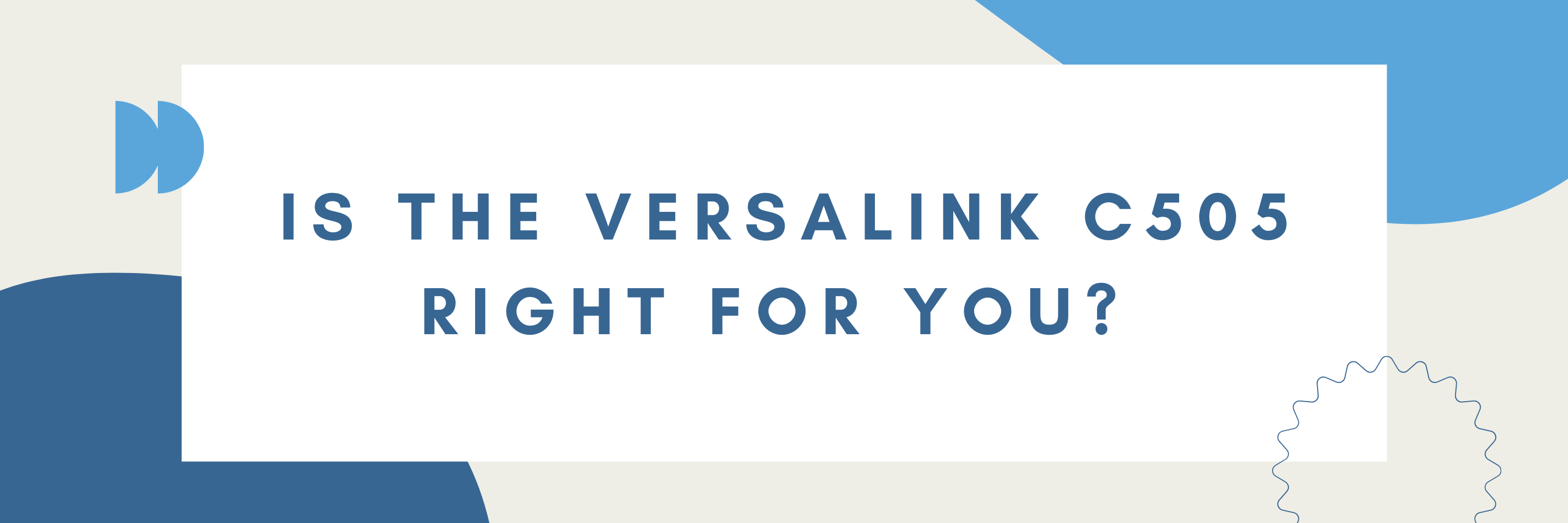 Is the VersaLink C505 Right For You?