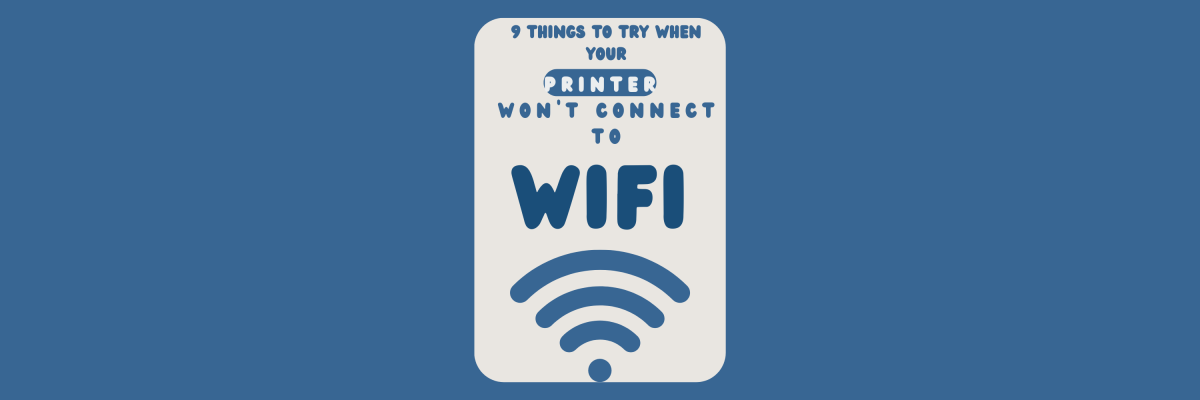 9 Solutions for Printer Wi-Fi Connectivity Problems