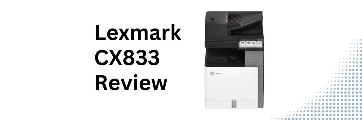 Lexmark CX833 Printer Review