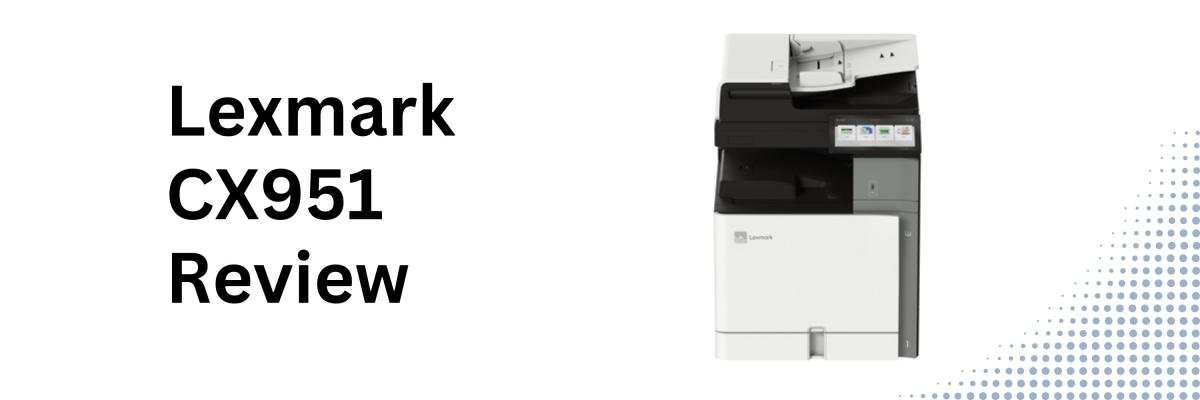 Lexmark CX951 printer review
