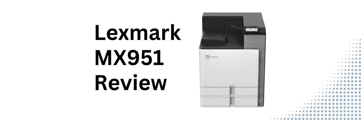 Lexmark MX951 Review