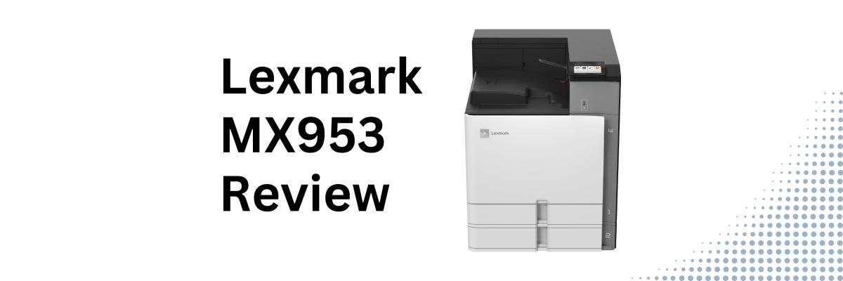 Lexmark MX953 printer review