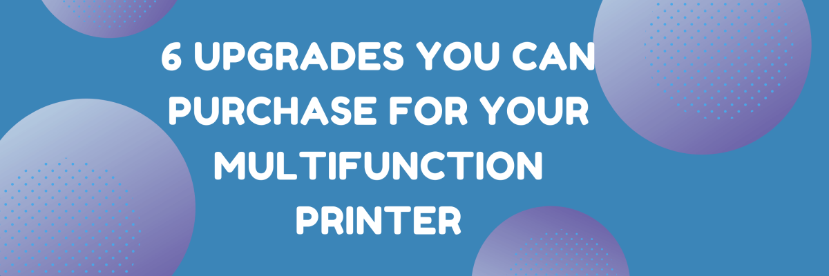 The text "6 Upgrades You Can Purchase For Your Printer" on a blue background with purple circles  