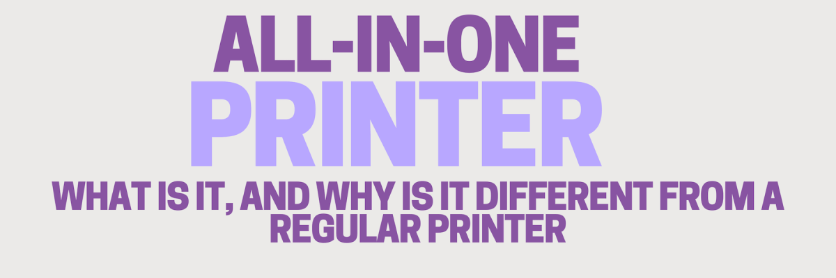 All-In-One Printer--Why Is It Different From a Regular Printer?