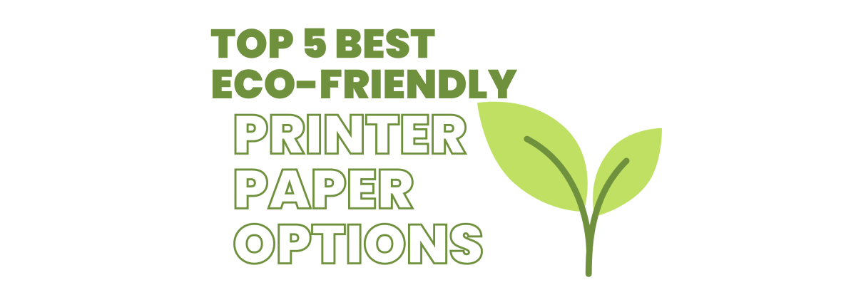 Top 5 Best Eco Friendly Printer Paper Options on white background with greenery. 